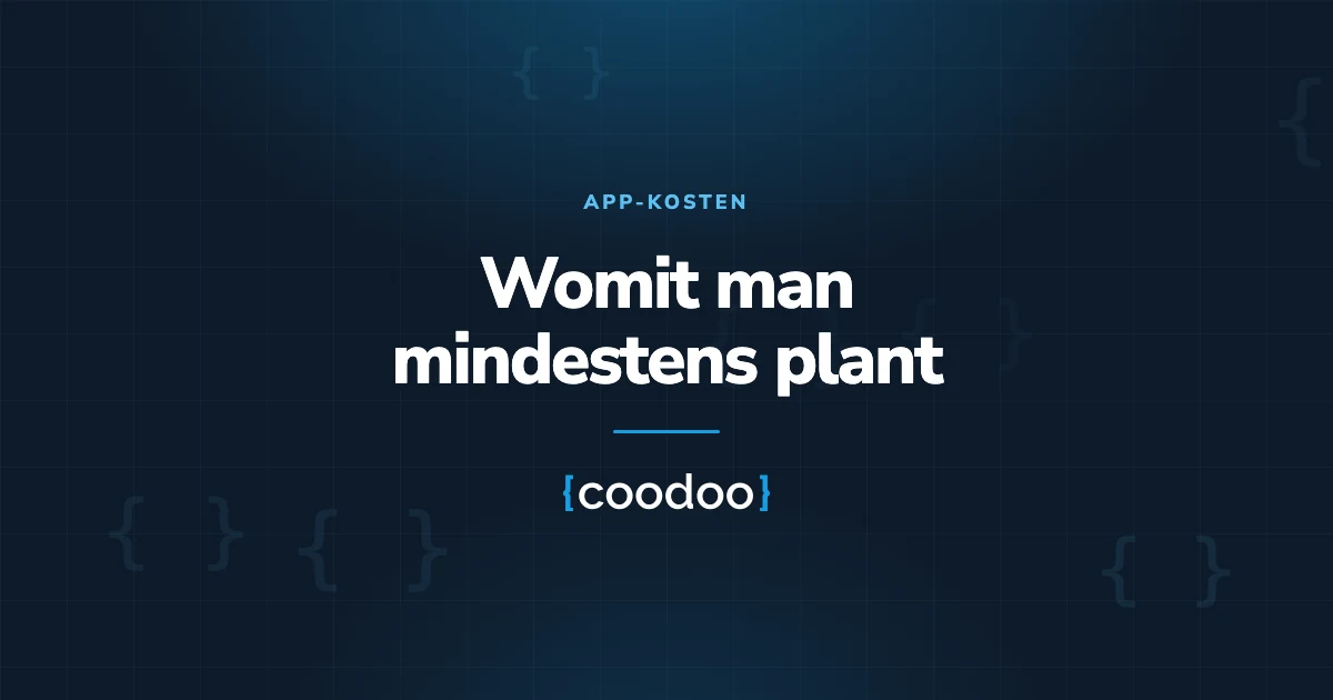 App-Entwicklungskosten: Womit man mindestens plant