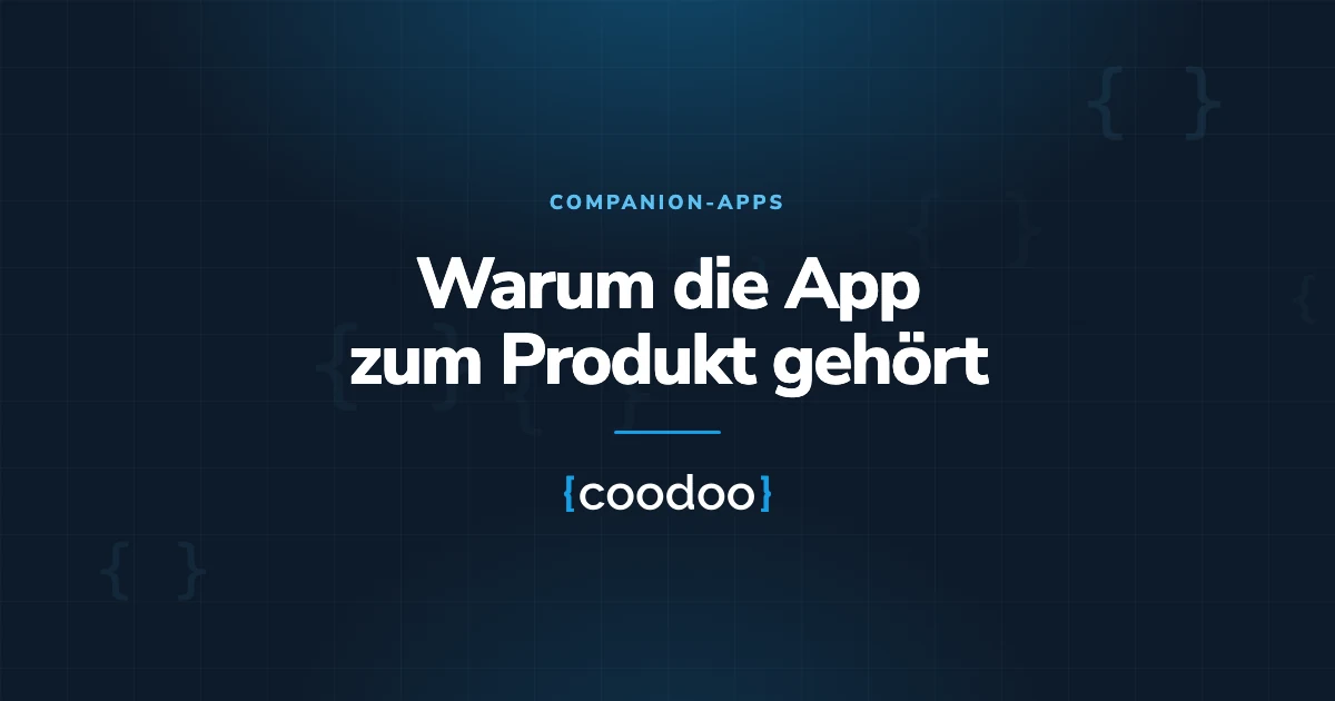 Companion-Apps: Warum die App zum Produkt gehört