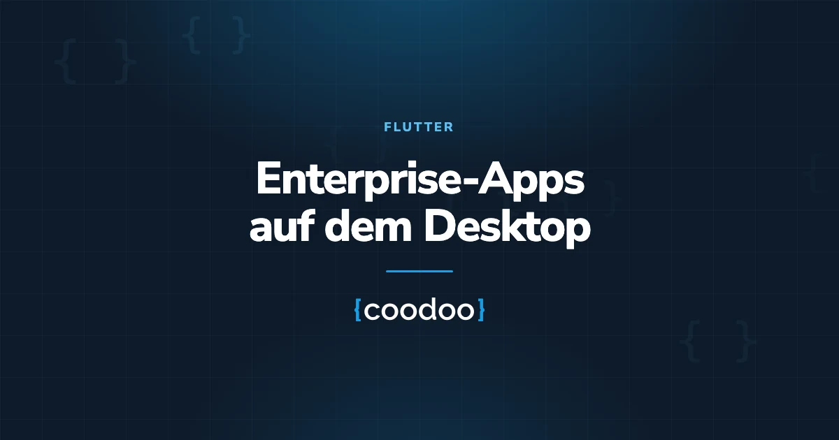 Flutter für Desktop: Enterprise-Apps im Praxistest