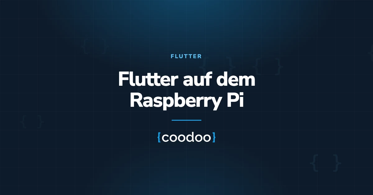 Flutter auf dem Raspberry Pi: Anleitung mit Projekt