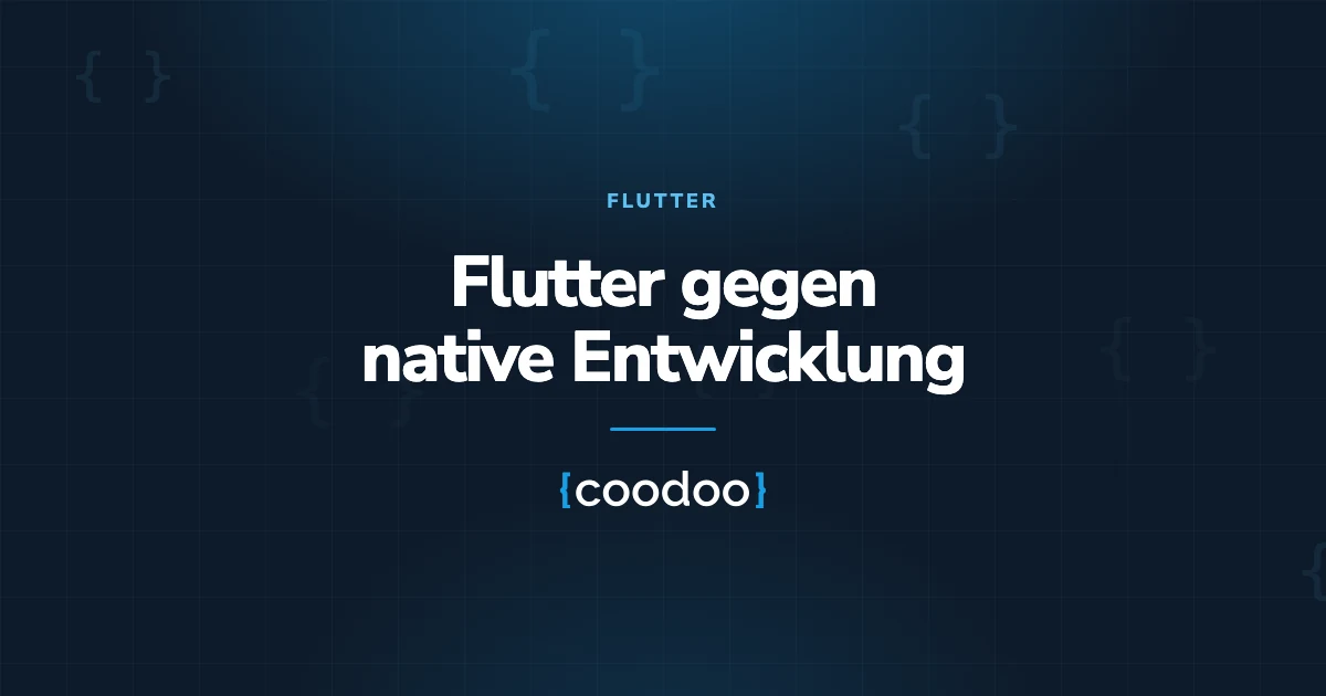 Flutter vs Native Mobile App Entwicklung