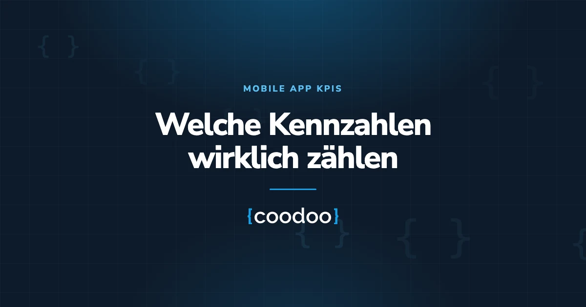 Mobile App KPIs: Welche Kennzahlen wirklich zählen