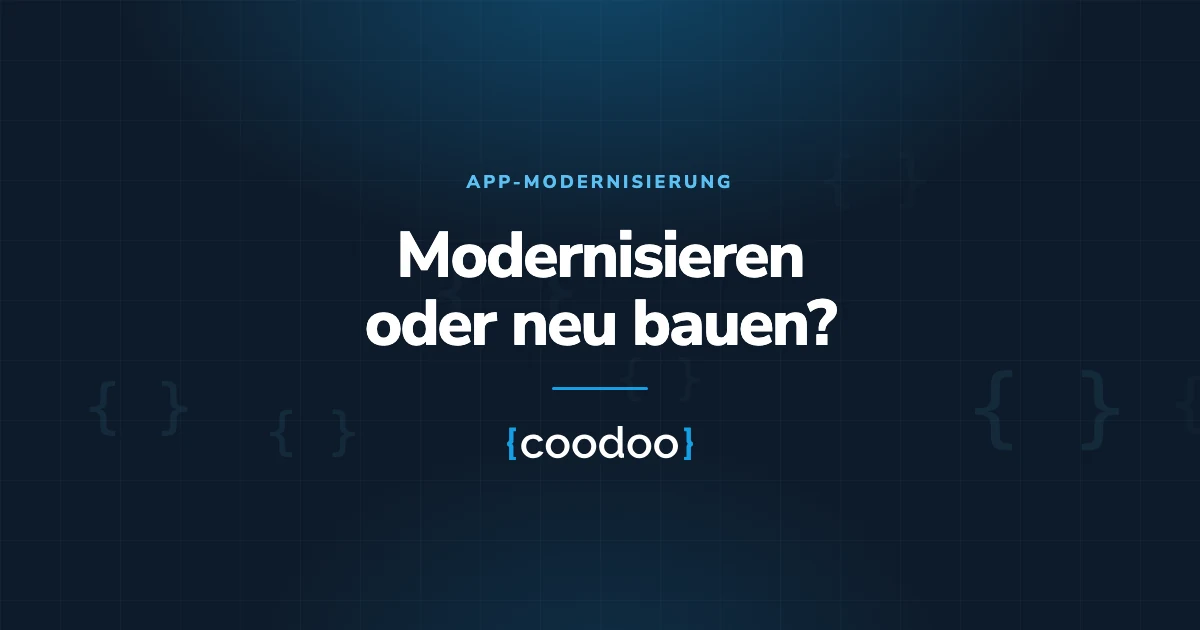 App modernisieren oder neu bauen? Fünf Prüfpunkte