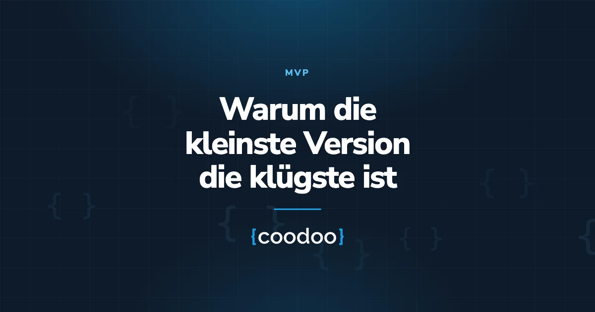 MVP: Warum die kleinste Version die klügste ist